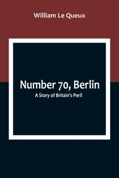 Number 70, Berlin: A Story of Britain's Peril
