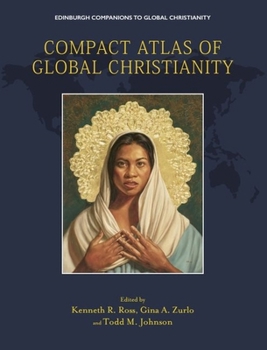 Compact Atlas of Global Christianity (Edinburgh Companions to Global Christianity)