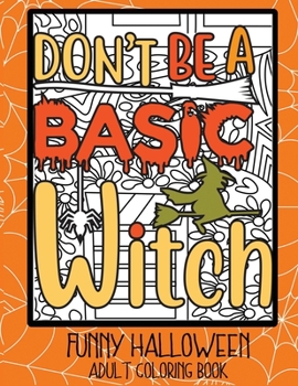 Paperback Don't Be a Basic Witch: Funny Halloween Adult Coloring Book