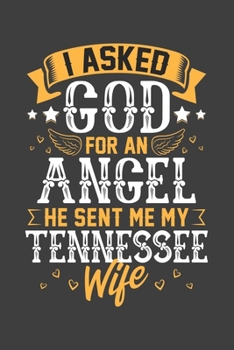 I Asked God for Angel He sent Me My Tennessee Wife: Blank lined journal 100 page 6 x 9 Retro Birthday Gifts For Wife From Husband - Favorite US State ... her - Notebook to jot down ideas and notes