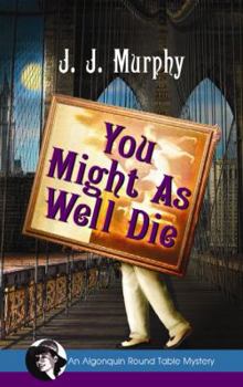 You Might As Well Die - Book #2 of the Algonquin Round Table