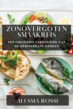 Paperback Zonovergoten Smaakreis: Een Culinaire Verkenning van de Mediterrane Keuken [Dutch] Book