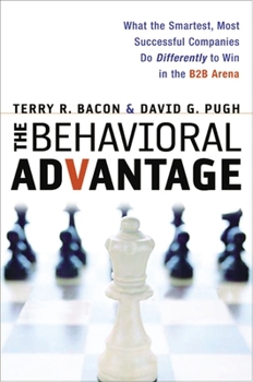 Paperback The Behavioral Advantage: What the Smartest, Most Successful Companies Do Differently to Win in the B2B Arena Book