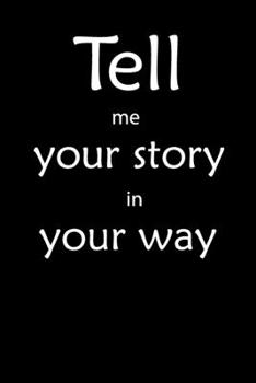 Paperback Tell me you story in your way Notebook: Tell me you story in your way Book