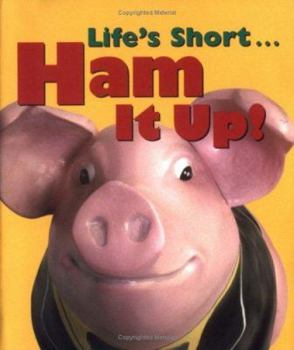 Hardcover Life's Short . . . Ham It Up! Book