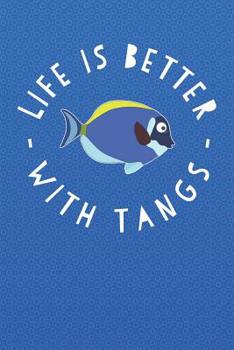Paperback Life Is Better With Tangs: Aquarium Log Book 120 Pages 6 x 9 Book