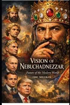 VISION OF NEBUCHADNEZZAR: FUTURE OF THE MODERN WORLD