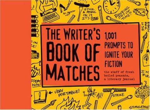 Hardcover The Writer's Book of Matches: 1,001 Prompts to Ignite Your Fiction Book