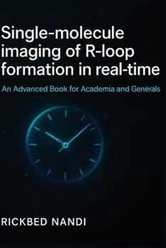 Paperback Single-Molecule Imaging of R-Loop Formation in Real-Time: A CRISPR/CAS9 APPROACH: An Advanced Text-Cum-Reference Book for Academia and Generals Book