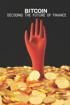 Bitcoin: Decoding the Future of Finance