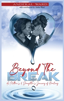 Hardcover Beyond the Break: A Mother's & Daughter's Journey of Healing Book
