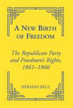 A New Birth of Freedman's: The Republican Party and Freedom Rights, 1861 to 1866 (Reconstructing America, 5) - Book  of the Reconstructing America