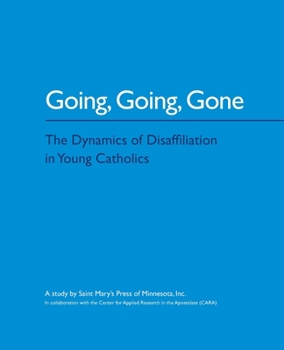 Paperback Going, Going, Gone: The Dynamics of Disaffiliation in Young Catholics Book