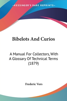 Paperback Bibelots And Curios: A Manual For Collectors, With A Glossary Of Technical Terms (1879) Book