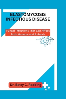 Paperback Blastomycosis Infectious Disease: Fungal Infections That Can Affect Both Humans and Animals Book