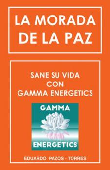Hardcover La Morada De La Paz: Sane Su Vida Con Gamma Energrtics [Spanish] Book