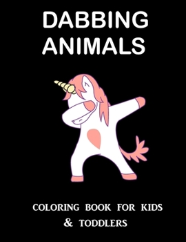 Dabbing Animals Coloring Book for Kids and Toddlers: One Sided Printing (Safe for Markers,Paint,Crayons) | Holiday Gift For Girls and Boys