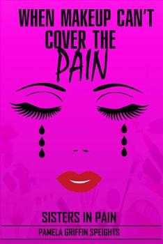When Makeup Can't Cover The Pain: Sisters In Pain