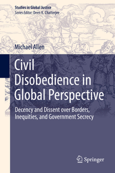 Civil Disobedience in Global Perspective: Decency and Dissent over Borders, Inequities, and Government Secrecy