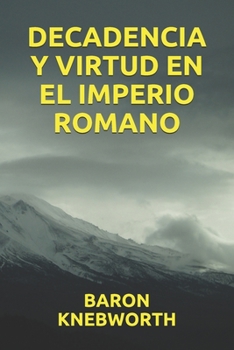 DECADENCIA Y VIRTUD EN EL IMPERIO ROMANO (Spanish Edition)