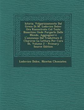 Paperback Istoria. Volgarizzamento Dal Greco Di M. Lodovico Dolce: Ora Riscontrato Col Testo Bizantino Onde Purgarlo Dalle Mende, Aggiugnervi L'Ommesso Dal Trad [Italian] Book