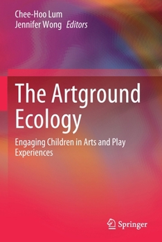 Paperback The Artground Ecology: Engaging Children in Arts and Play Experiences Book