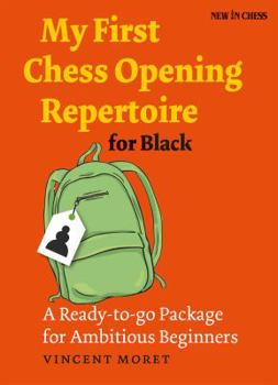 Paperback My First Chess Opening Repertoire for Black: A Ready-To-Go Package for Ambitious Beginners Book