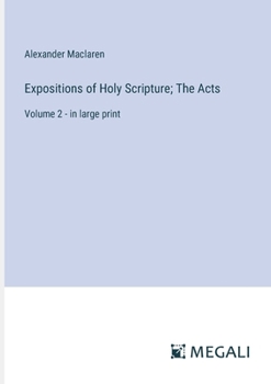 Paperback Expositions of Holy Scripture; The Acts: Volume 2 - in large print Book