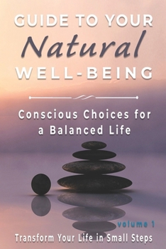 Guide to Your Natural Well-being: Conscious Choices for a Balanced Life, Transform Your Life in Small Steps (Sana Vitae)