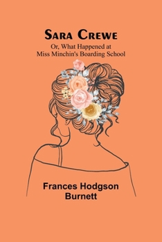 Paperback Sara Crewe; Or, What Happened at Miss Minchin's Boarding School Book