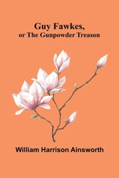 Guy Fawkes, Or The Gunpowder Treason