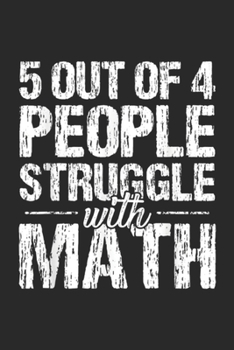 5 Out Of 4 People Struggle With Math: 5 out of 4 people struggle with math Journal/Notebook Blank Lined Ruled 6x9 100 Pages
