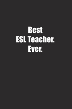 Paperback Best ESL Teacher. Ever.: Lined notebook Book