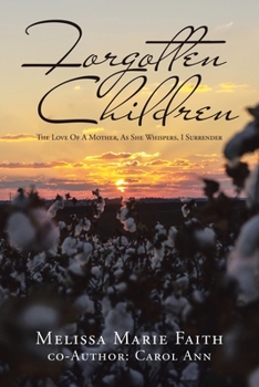 Paperback Forgotten Children: The Love of a Mother, as She Whispers, I Surrender Book