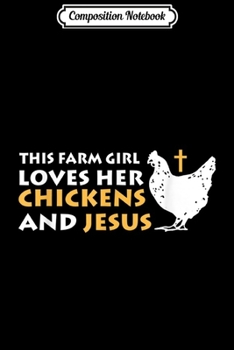 Composition Notebook: The Girl Loves Her Chickens And Jesus Gift For Women Men  Journal/Notebook Blank Lined Ruled 6x9 100 Pages