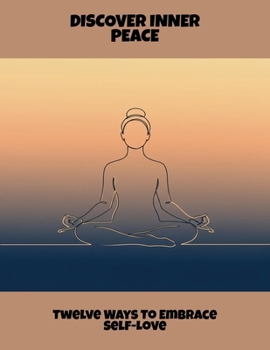 Paperback Discover Inner Peace: Twelve Ways To Embrace Self-Love Book