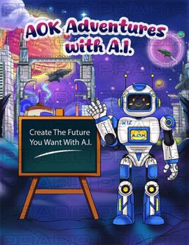 AOK Adventures with A.I.: Create The Future You Want With AI