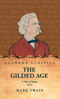 The Gilded Age: A Tale of Today Vol 2: A Tale of Today Vol 2 by Mark Twain and Charles Dudley Warner