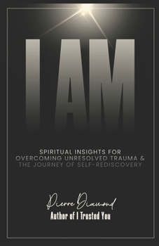 Paperback I Am: Spiritual Insights for Overcoming Unresolved Trauma and the Journey of Self-Rediscovery Book