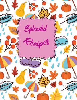 Splendid Recipes: Blank Recipe  Journal to Write In your  Favorite Meals.  Rainfall  Vintage Flowers, Vegetable, leaves and Floral (I love cooking)