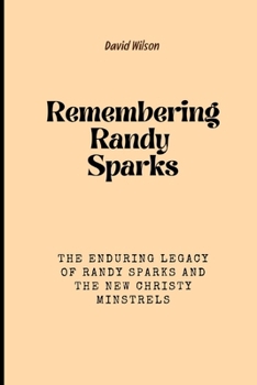 Remembering Randy Sparks: The Enduring Legacy of Randy Sparks and the New Christy Minstrels