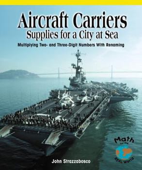 Aircraft Carriers: Supplies for a City at Sea: Multiplying Multidigit Numbers with Regrouping - Book  of the Powermath