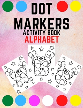 Paperback Dot Markers Activity Book Alphabet: For Kids Toddlers ABC Perfect Gift Dot Coloring Book Big Dots Book