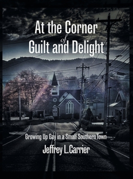 Hardcover At the Corner of Guilt and Delight: Growing Up Gay in a Small Southern Town Book