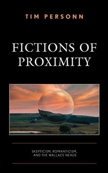 Hardcover Fictions of Proximity: Skepticism, Romanticism, and the Wallace Nexus Book