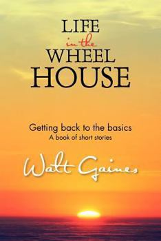 Paperback Life In the Wheel House: Getting back to the basics Book