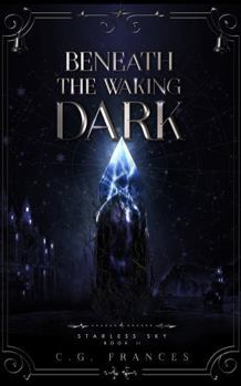 Beneath the Waking Dark - Book #2 of the Starless Sky