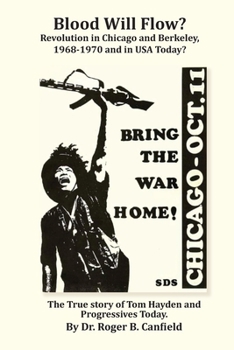 Paperback Blood Will Flow? Revolution in Chicago and Berkeley and the USA Today?: The True Story of Tom Hayden and Progressives Today? Book