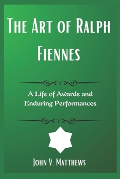 Paperback The Art of Ralph Fiennes: A Life of Awards and Enduring Performances Book