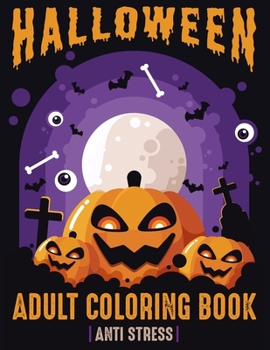 Paperback Halloween Adult Coloring Book: Anti Stress: 40 Unique Designs Jack-o-Lanterns, Witches, Haunted Houses, and many more Book